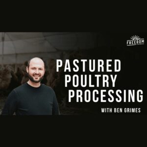 Pastured Poultry Processing with Ben Grimes