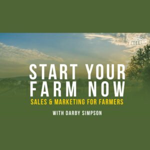 Start Your Farm Now – Sales, Marketing & Business with Darby Simpson