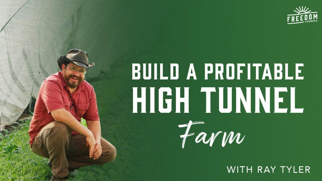 Build A Profitable High Tunnel Farm with Ray Tyler